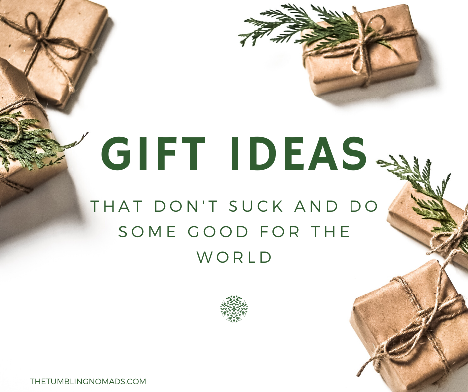 Some Gift Ideas That Don’t Suck and Do Some Good